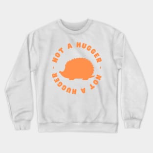 Not a Hugger (Hedgehog) Crewneck Sweatshirt